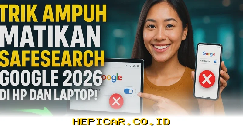 Cara Mudah Mengatasi SafeSearch Google 2026 yang Mengganggu di Semua Perangkat!