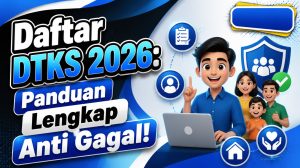 Daftar DTKS 2026: Panduan Lengkap Anti Gagal!