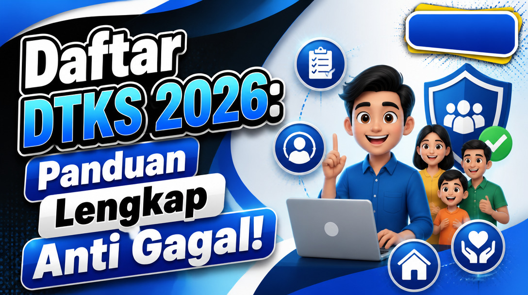 Daftar DTKS 2026: Panduan Lengkap Anti Gagal!