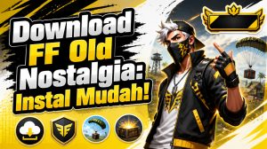 Download FF Old Nostalgia Versi Awal Lengkap dengan Cara Instal yang Mudah!