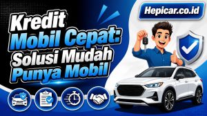 Kredit Mobil Cepat: Solusi Mudah Punya Mobil
