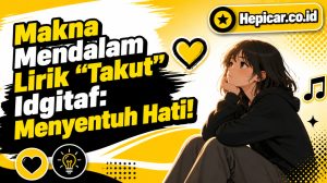 Mengungkap Makna Mendalam di Balik Lirik Lagu "Takut" dari Idgitaf yang Menyentuh Hati!