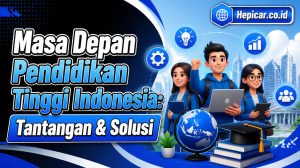 Masa Depan Pendidikan Tinggi Indonesia: Tantangan & Solusi