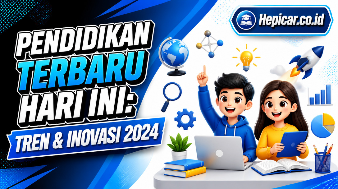 Pendidikan Terbaru Hari Ini: Tren & Inovasi 2024
