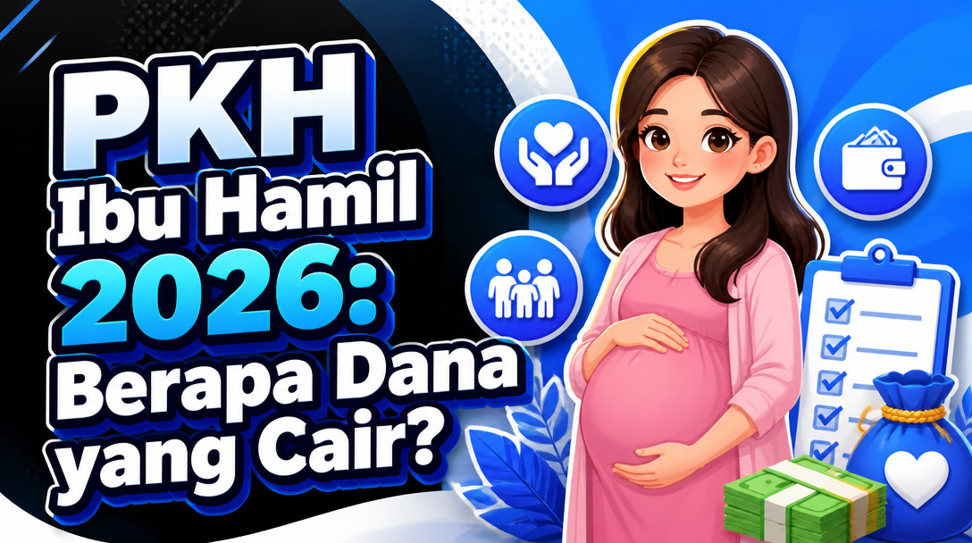 PKH Ibu Hamil 2026: Berapa Dana yang Cair?