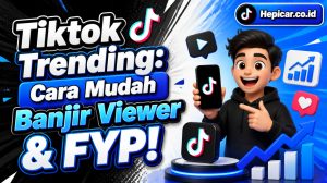 Tiktok Trending: Cara Mudah Banjir Viewer & FYP!