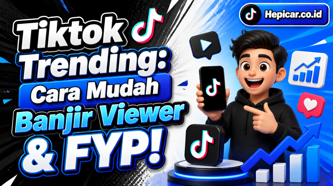 Tiktok Trending: Cara Mudah Banjir Viewer & FYP!