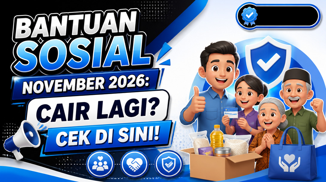 Bantuan Sosial November 2026: Cair Lagi? Cek di Sini!