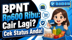 BPNT Rp600 Ribu: Cair Lagi? Cek Status Anda!