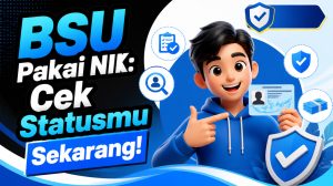 BSU Pakai NIK: Cek Statusmu Sekarang!
