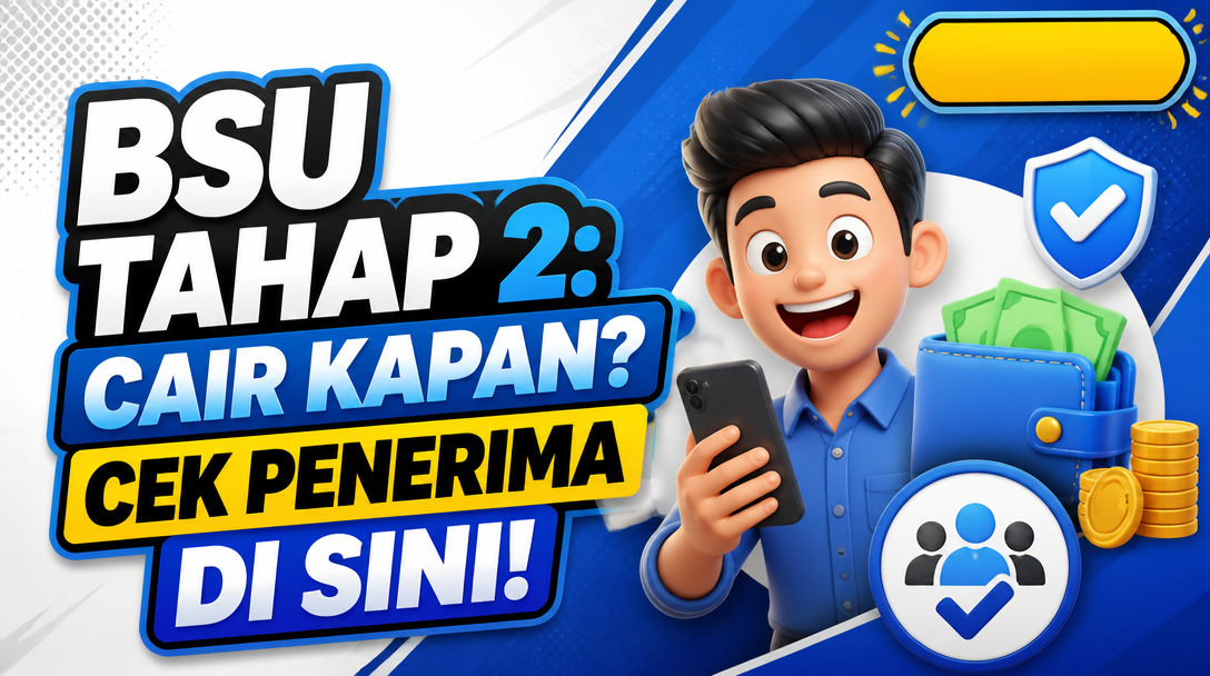 BSU Tahap 2: Cair Kapan? Cek Penerima di Sini!