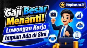 Gaji Besar Menanti! Lowongan Kerja Impian Ada di Sini