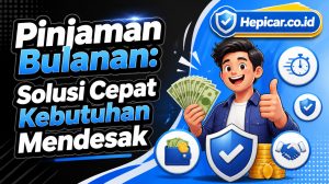 Pinjaman Bulanan: Solusi Cepat Kebutuhan Mendesak