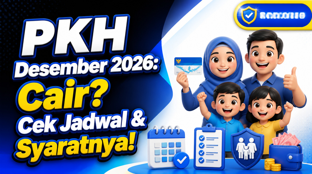 PKH Desember 2026: Cair? Cek Jadwal & Syaratnya!