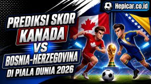 Prediksi Skor Kanada vs Bosnia-Herzegovina di Piala Dunia 2026